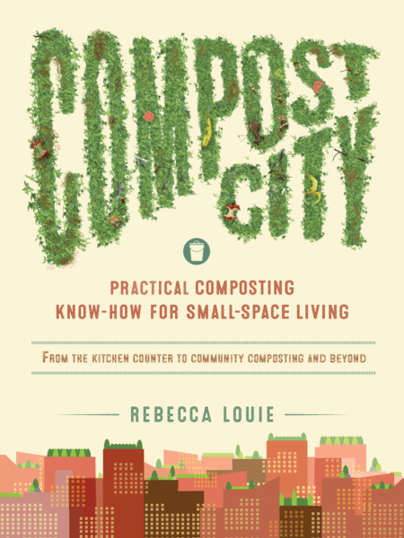 Compost City - Practical Composting Know-How For Small Space Living - Rebecca Louie (The Compostess)