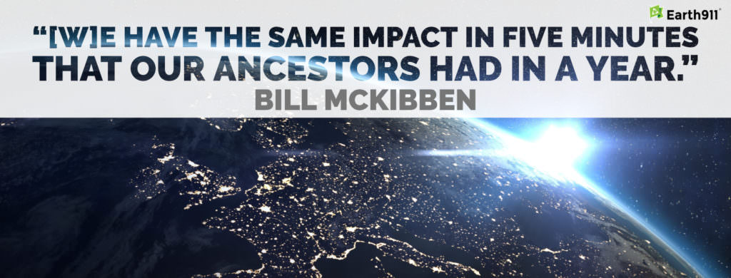 "We have the same impact in five minutes that our ancestors had in a year." -- Bill McKibben