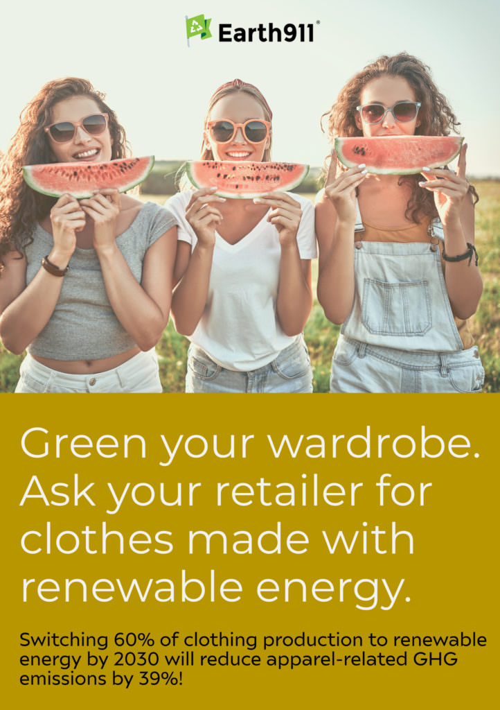 Green your wardrobe. Ask your retailer for clothes made with renewable energy.