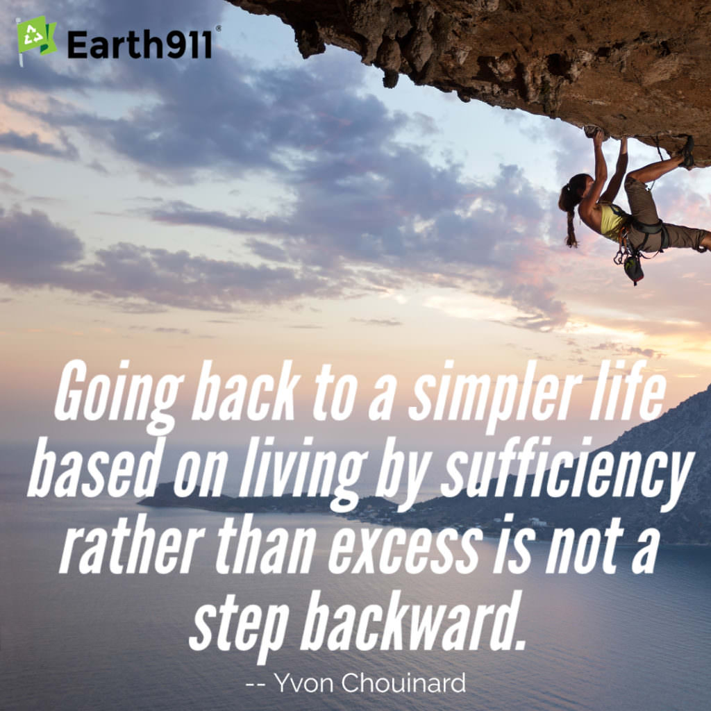 "Going back to a simpler life based on living by surriciency rather than excess is not a step backward." --Yvon Chouinard