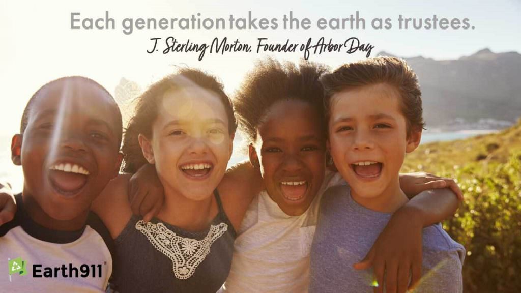 "Each generation takes the earth as trustees." -- J. Sterling Morton