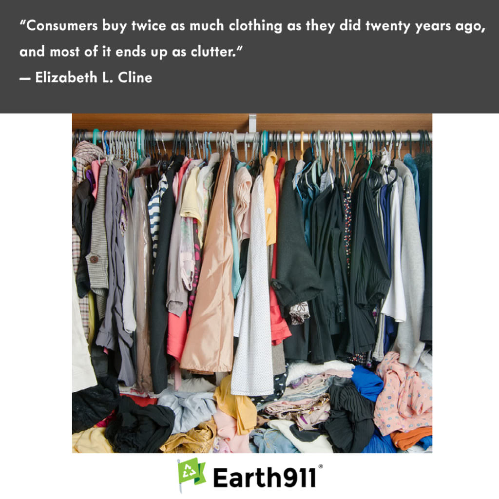"Consumers buy twice as much clothing as they did 20 years ago, and most of it ends up as clutter." -- Elizabeth L. Cline quote about clothing clutter