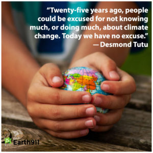 "Twenty-five years ago, people could be excused for not ... doing much about climate change. Today we have no excuse." --Desmond Tutu