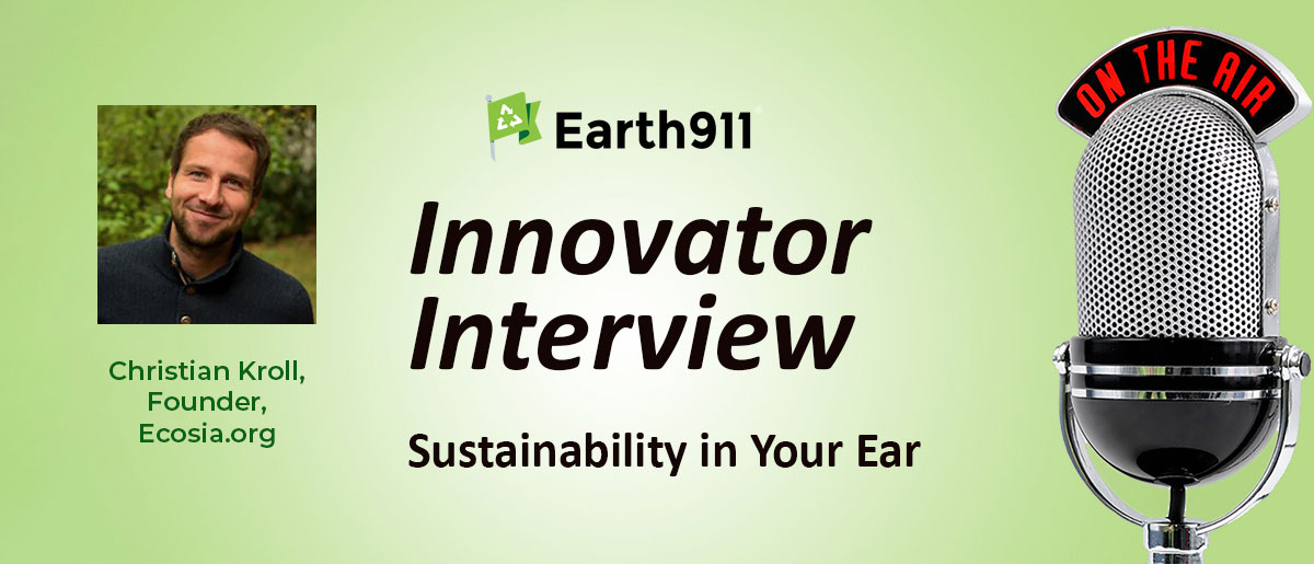 Earth911 Podcast: Ecosia.org’s Christian Kroll on Planting Trees With Every Web Search