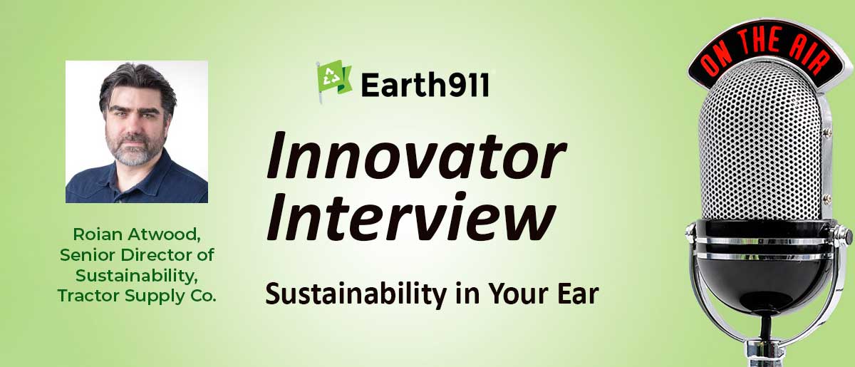 Earth911 Podcast: Tractor Supply Co.’s Roian Atwood on Reaching Carbon Neutrality by 2040