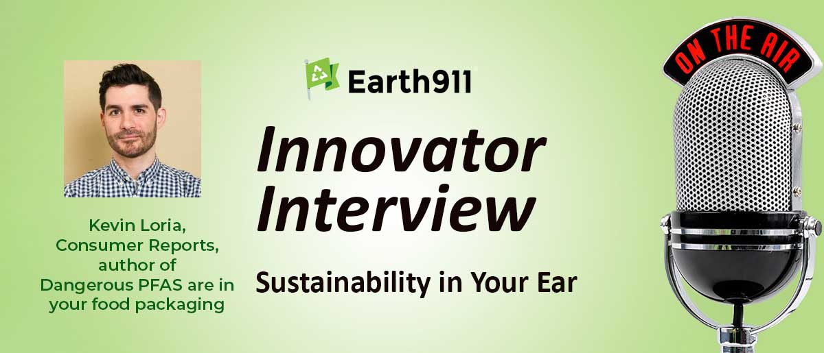 Earth911 Podcast: PFAS Everywhere — Consumer Reports’ Kevin Loria on Forever Chemicals in Food Packaging