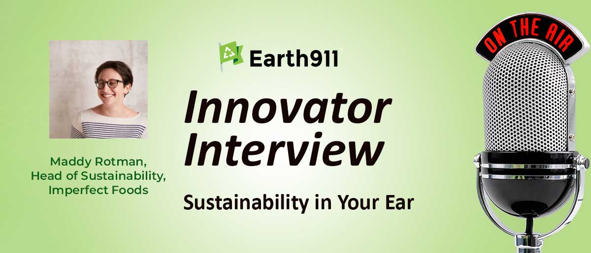 Earth911 Podcast: Imperfect Foods’ Maddy Rotman on Eliminating Food Waste