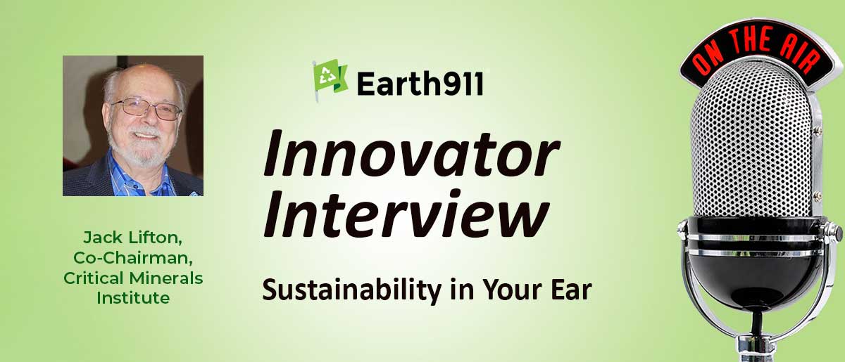 Earth911 Podcast: The Critical Minerals Institute’s Jack Lifton on Sourcing Lithium for the EV Transition