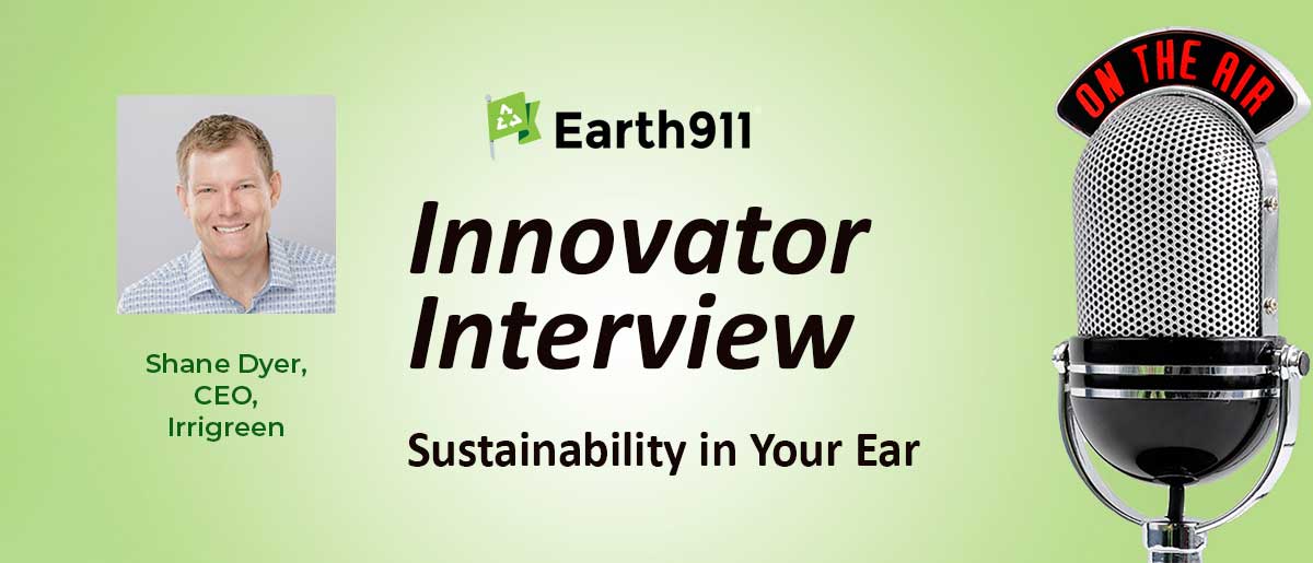 Earth911 Podcast: Irrigreen’s Shane Dyer on Water-Saving Precision Irrigation